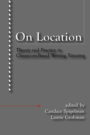 On Location: Theory And Practice In Classroombased Writing Tutoring,Used
