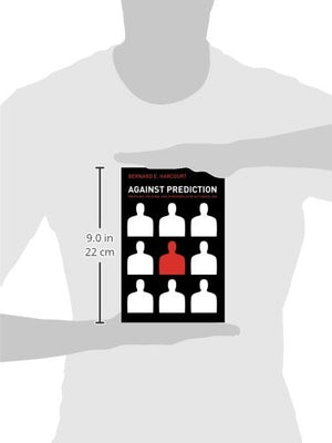 Against Prediction: Profiling, Policing, And Punishing In An Actuarial Age