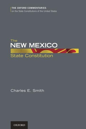 The New Mexico State Constitution (Oxford Commentaries on the State Constitutions of the United States),Used