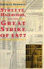 Streets, Railroads, and the Great Strike of 1877 (Historical Studies of Urban America),Used