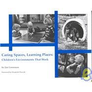 Caring Spaces, Learning Places Children'S Environments That Work,Used