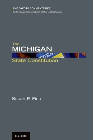 The Michigan State Constitution (Oxford Commentaries on the State Constitutions of the United States),Used