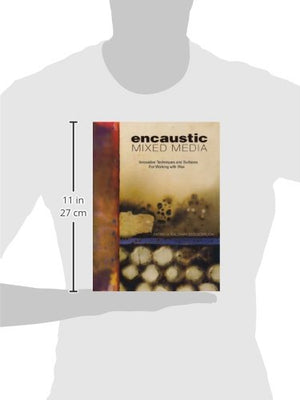 Encaustic Mixed Media: Innovative Techniques and Surfaces for Working With Wax,Used