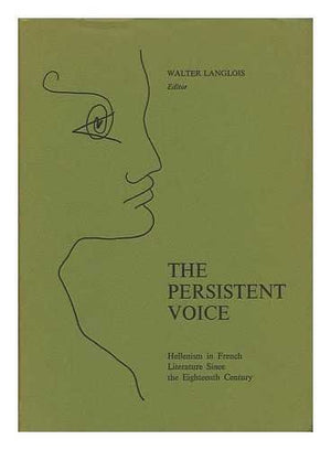 The Persistent Voice: Hellenism in French Literature Since the Eighteenth Century,Used