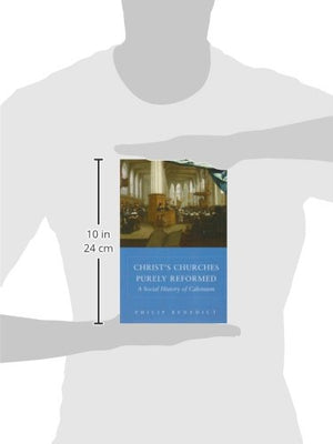 Christs Churches Purely Reformed: A Social History of Calvinism,New