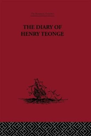 The Diary Of Henry Teonge: Chaplain On Board H.M'S Ships Assistance, Bristol And Royal Oak 16751679