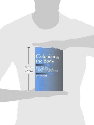 Colonizing The Body: State Medicine And Epidemic Disease In Nineteenthcentury India