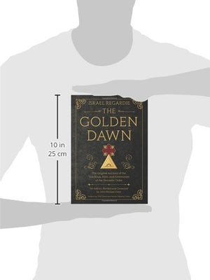 The Golden Dawn: The Original Account of the Teachings, Rites, and Ceremonies of the Hermetic Order,New