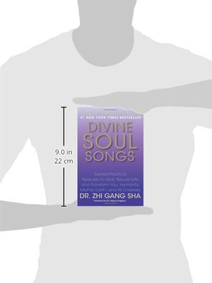 Divine Soul Songs: Sacred Practical Treasures To Heal, Rejuvenate, And Transform You, Humanity, Mother Earth, And All Universes