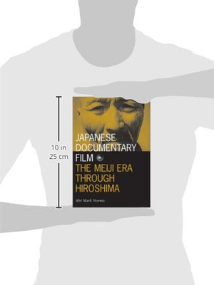 Japanese Documentary Film: The Meiji Era Through Hiroshima (Volume 15) (Visible Evidence)