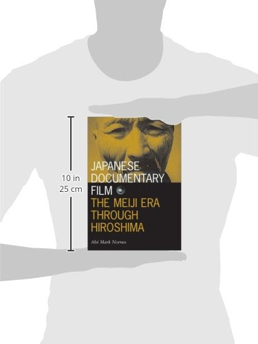Japanese Documentary Film: The Meiji Era Through Hiroshima (Volume 15) (Visible Evidence)