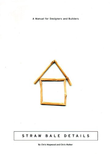 Straw Bale Details: A Manual for Designers and Builders (Natural Building Series),Used