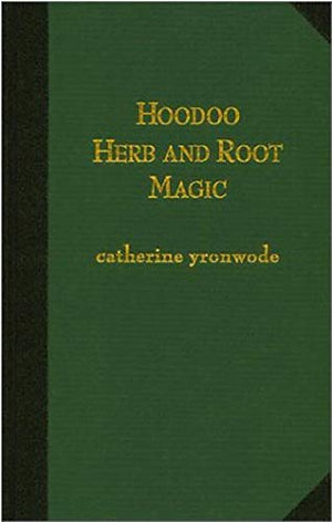 Hoodoo Herb and Root Magic: A Materia Magica of AfricanAmerican Conjure,Used