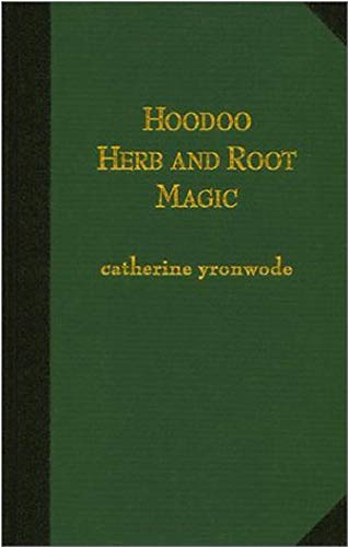 Hoodoo Herb and Root Magic: A Materia Magica of AfricanAmerican Conjure,Used