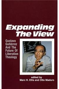 Expanding the View: Gustavo Gutierrez and the Future of Liberation Theology,Used