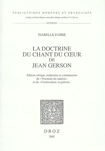 La Doctrine du Chant du coeur de Jean Gerson: edition critique, traduction et commentaire du 'Tractatus de canticis' et du 'Cant,Used