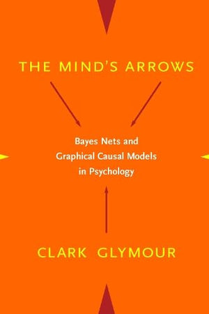 The Mind'S Arrows: Bayes Nets And Graphical Causal Models In Psychology,New