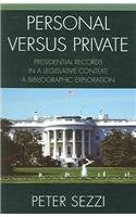 Personal Vs Private: A Bibliographic Exploration Of Access, Ownership, And Control Of Presidential Papers, Records, And Document,Used