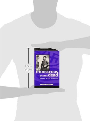 Monstrous and the Dead: Burke, Marx, Fascism (Political Philosophy Now),Used