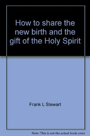 How to share the new birth and the gift of the Holy Spirit,Used