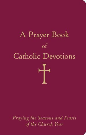 A Prayer Book of Catholic Devotions,New