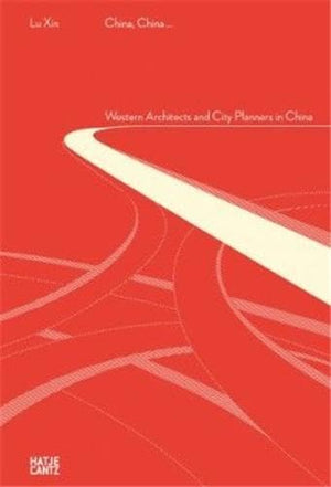 China, China...: Western Architects and City Planners in China,Used