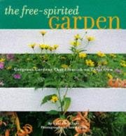 The FreeSpirited Garden: Gorgeous Gardens That Flourish Naturally,Used