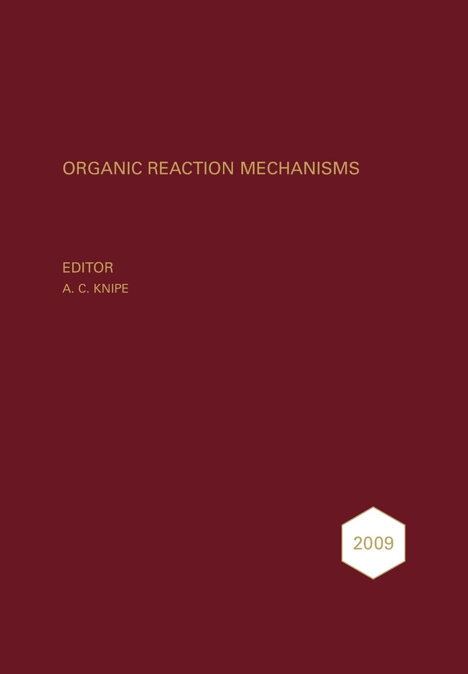 Organic Reaction Mechanisms 2009: An annual survey covering the literature dated January to December 2009,Used