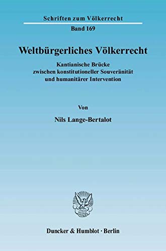 Weltburgerliches Volkerrecht: Kantianische Brucke Zwischen Konstitutioneller Souveranitat Und Humanitarer Intervention (Schrifte,Used
