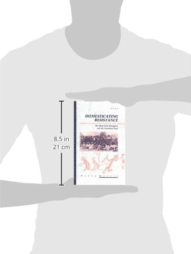 Domesticating Resistance: The DhanGadi Aborigines and the Australian State (Explorations in Anthropology),Used