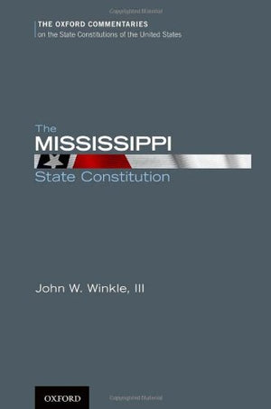 The Mississippi State Constitution (Oxford Commentaries on the State Constitutions of the United States),Used