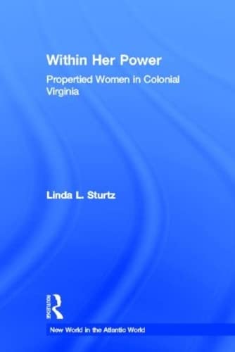 Within Her Power: Propertied Women in Colonial Virginia (New World in the Atlantic World),Used