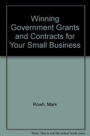 Winning Government Grants and Contracts for Your Small Business,Used