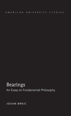 Bearings: An Essay On Fundamental Philosophy (American University Studies),Used