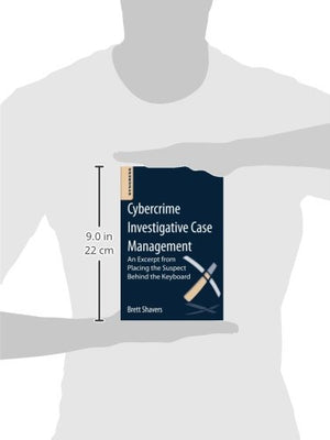 Cybercrime Investigative Case Management: An Excerpt from Placing the Suspect Behind the Keyboard,Used
