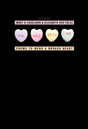The Hell With Love: Poems To Mend A Broken Heart
