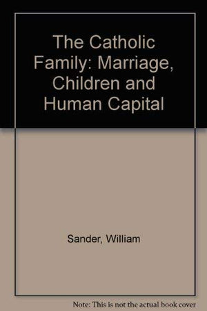 The Catholic Family: Marriage, Children, And Human Capital,Used
