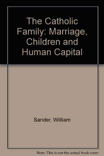 The Catholic Family: Marriage, Children, And Human Capital,Used