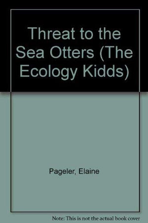 Threat to the Sea Otters (The Ecology Kidds),Used