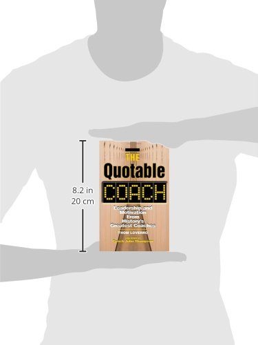 The Quotable Coach: Leadership and Motivation from History's Greatest Coaches,Used