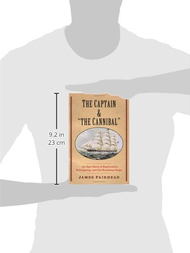 The Captain And 'The Cannibal': An Epic Story Of Exploration, Kidnapping, And The Broadway Stage (New Directions In Narrative Hi,Used