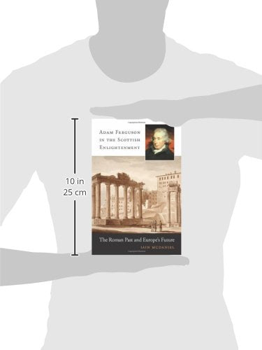 Adam Ferguson in the Scottish Enlightenment: The Roman Past and Europes Future,Used