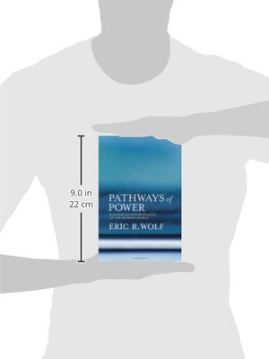 Pathways Of Power: Building An Anthropology Of The Modern World,New