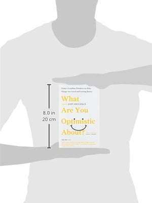 What Are You Optimistic About?: Today's Leading Thinkers on Why Things Are Good and Getting Better (Edge Question Series),Used