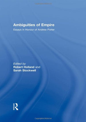 Ambiguities of Empire: Essays in Honour of Andrew Porter,Used