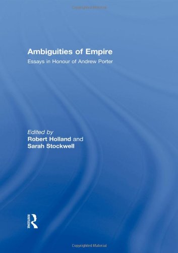 Ambiguities of Empire: Essays in Honour of Andrew Porter,Used