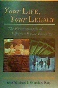 Your Life, Your Legacy (The Fundamentals of Effective Estate Planning),Used