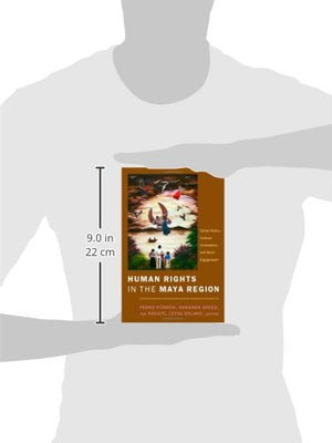 Human Rights In The Maya Region: Global Politics, Cultural Contentions, And Moral Engagements,New