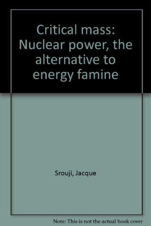 Critical Mass: Nuclear Power, The Alternative To Energy Famine,Used