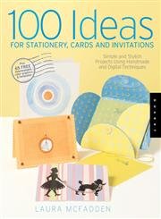 100 Ideas for Stationery, Cards, And Invitations: Simple And Stylish Projects Using Handmade And Digital Techniques,Used